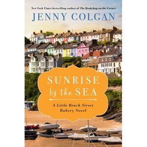 Sunrise by the Sea: A Little Beach Street Bakery Novel -- Jenny Colgan